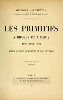 Les Primitifs  Bruges et  Paris, 1900-1902-1904 - Vieux Matres de France et des Pays-Bas par Georges Lafenestre