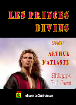 Les Princes divins, tome 1 : Arthur d'Atlante par Philippe Briolant