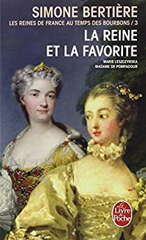Les Reines de France au temps des Bourbons, tome 3 : La Reine et la favorite par Simone Bertire