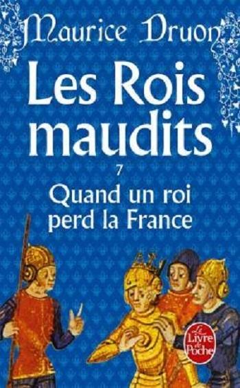 Les Rois maudits, tome 7 : Quand un roi perd la France par Maurice Druon