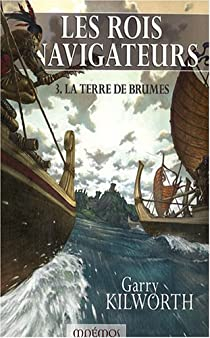 Les Rois navigateurs, Tome 3 : La Terre de Brumes par Garry Kilworth