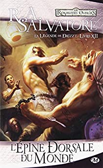 Les Royaumes Oublis - La Lgende de Drizzt, tome 12 : L'pine dorsale du monde par R. A. Salvatore