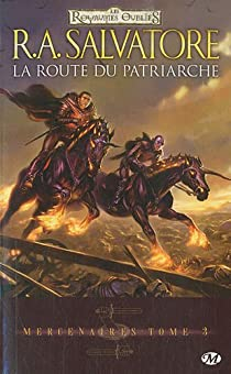 Les Royaumes Oublis - Mercenaires, tome 3 : La route du patriarche par R. A. Salvatore