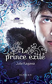 Les Royaumes invisibles, tome 4 : Le prince exilé  par Kagawa