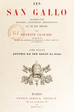 Les San Gallo -  Architectes, Peintres, Sculpteurs, Mdailleurs, XVe et XVIe Sicles - Antonio Da San Gallo Vol 2 par Gustave Clausse