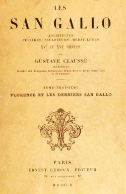 Les San Gallo -  Architectes, Peintres, Sculpteurs, Mdailleurs, XVe et XVIe Sicles, Vol. 3 par Gustave Clausse