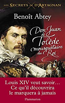 Les Secrets de d\'Artagnan, Tome 1 : Don Juan de Tolde, mousquetaire du Roi par Benot Abtey