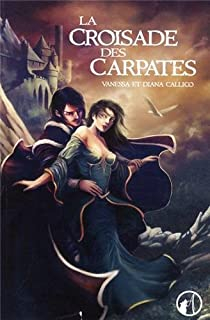 Les Sept Portes de l'apocalypse, tome 1 : La Croisade des Carpates par Vanessa Callico