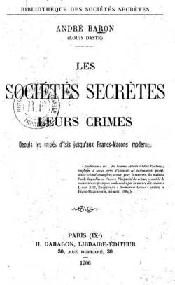 Les Socits Secrtes, Leurs Crimes : depuis les Initis d'Isis jusqu'aux Francs-Maons modernes par Andr Baron