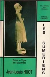Les Sumriens : Entre le Tigre et l'Euphrate par Jean-Louis Huot