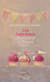 Les Suprêmes chantent le blues par Edouard Kelsey Moore