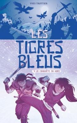 Les Tigres bleus, tome 4 : La conqute du Nord par Yves Trottier