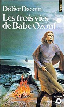 Les Trois Vies de Babe Ozouf par Didier Decoin