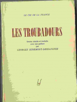 Les Troubadours. Textes choisis et traduits par Georges Ribemont-Dessaignes