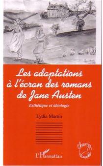 Les adaptations  l'cran des romans de Jane Austen : Esthtique et idologie par Lydia Martin