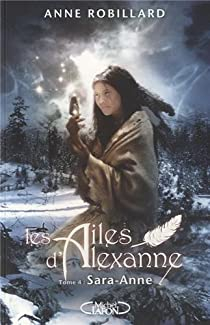 Les ailes d'Alexanne, tome 4 : Sara-Anne par Anne Robillard