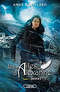Les ailes d'Alexanne, tome 7 : James par Anne Robillard