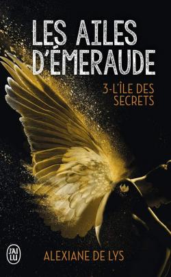 Les ailes d'émeraude, tome 3 : L'île des secrets par Alexiane de Lys