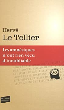 Les amnésiques n'ont rien vécu d'inoubliable par Hervé Le Tellier