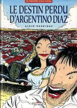 Les aventures d'Alex Russac, tome 1 : Le destin perdu d'Argentino Diaz par Alain Garrigue
