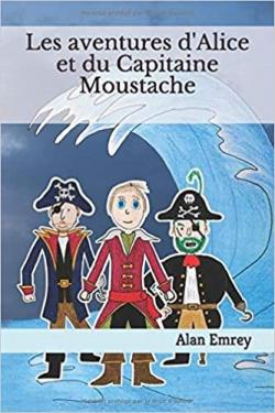 Les aventures d'Alice et du Capitaine Moustache par Alan Emrey