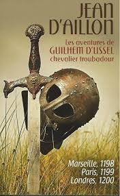 Les aventures de Guilhem d'Ussel : Marseille 1198 - Paris 1199 - Londres 1200 par Jean d` Aillon