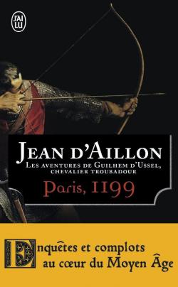 Les aventures de Guilhem d'Ussel, chevalier troubadour : Paris, 1199 par Jean d` Aillon