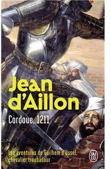 Les aventures de Guilhem d'Ussel, chevalier troubadour : Cordoue, 1211 par Jean d` Aillon