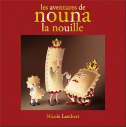 Les aventures de Nouna la nouille par Nicole Lambert