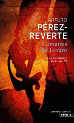 Les aventures du capitaine Alatriste, Tome 6 : Corsaires du levant par Arturo Prez-Reverte