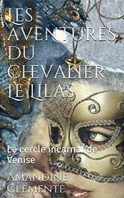 Les aventures du chevalier Le Lilas : Le cercle incarnat de Venise par Amandine Clmente