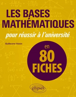 Les bases mathmatiques pour russir  l'universit en 80 fiches par Guillaume Voisin