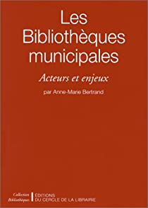 Les bibliotheques municipales .enjeux culturels, sociaux, politiques par Anne-Marie Bertrand