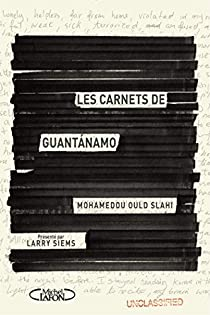 Les carnets de Guantanamo par Mohamedou Ould Slahi