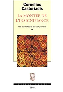 Les carrefours du labyrinthe, tome 4 : La montée de l'insignifiance par Cornelius Castoriadis