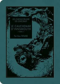 Les chefs-d'oeuvre de Lovecraft : Le cauchemar d'Innsmouth 2/2 (manga) par Gou Tanabe