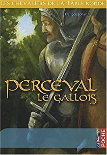Les chevaliers de la Table ronde, tome 3 : Perceval le Gallois par Franois Johan