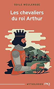 Les chevaliers du roi Arthur par Odile Weulersse