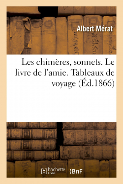 Les chimres : Sonnets - Le livre de l'amie - Tableaux de voyage  par Albert Mrat