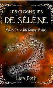 Les chroniques de Slne, tome 3 : Le roi Dragon Ryujin par Lise Beth