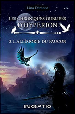 Les chroniques oublies d'Hyperion, tome 3 : L'allgorie du faucon par Lina Dranor