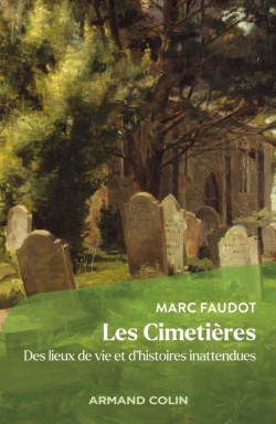 Les cimetires: Des lieux de vie et d'histoires inattendues par Marc Faudot