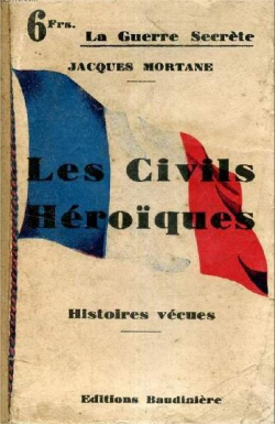 Les civils hroques, histoires vcues : L'hrosme inconnu des civils de l'Aisne par Jacques Mortane