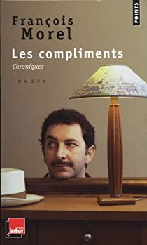 Les compliments : Chroniques par Franois Morel