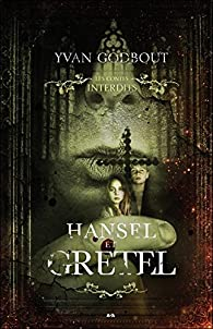 Les contes interdits : Hansel et Gretel par Yvan Godbout