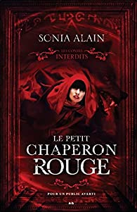 Les contes interdits : Le petit chaperon rouge par Sonia Alain