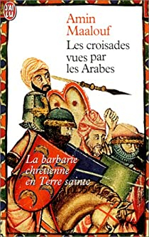 Les croisades vues par les Arabes par Amin Maalouf