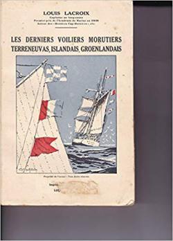 Les derniers voiliers morutiers terreneuvas islandais groenlandais par Louis Lacroix
