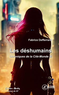 Chroniques de la Cit-Monde, tome 3 : Les dshumains  par Fabrice Defferrard