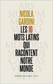 Les dix mots latins qui racontent notre monde par Nicola Gardini